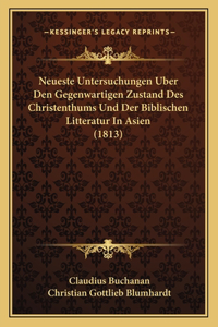 Neueste Untersuchungen Uber Den Gegenwartigen Zustand Des Christenthums Und Der Biblischen Litteratur In Asien (1813)