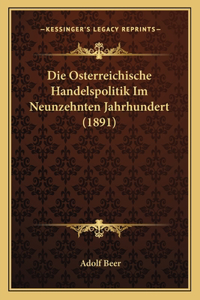Die Osterreichische Handelspolitik Im Neunzehnten Jahrhundert (1891)