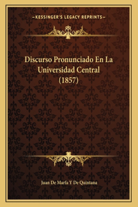 Discurso Pronunciado En La Universidad Central (1857)