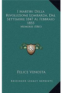 I Martiri Della Rivoluzione Lombarda, Dal Settembre 1847 Al Febbraio 1855