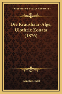 Die Kraushaar-Alge, Ulothrix Zonata (1876)