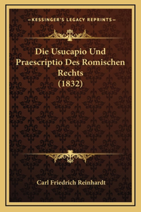 Die Usucapio Und Praescriptio Des Romischen Rechts (1832)