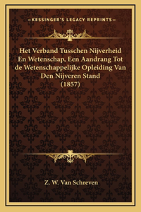 Het Verband Tusschen Nijverheid En Wetenschap, Een Aandrang Tot de Wetenschappelijke Opleiding Van Den Nijveren Stand (1857)