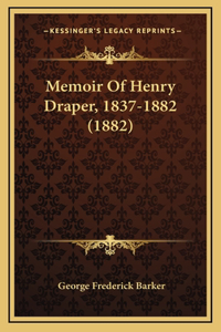 Memoir Of Henry Draper, 1837-1882 (1882)