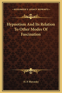 Hypnotism And Its Relation To Other Modes Of Fascination