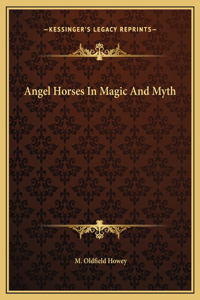 Angel Horses In Magic And Myth