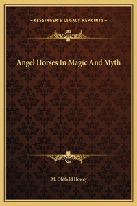 Angel Horses In Magic And Myth