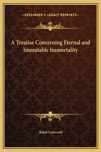 A Treatise Concerning Eternal and Immutable Immortality