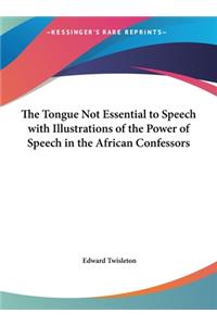 The Tongue Not Essential to Speech with Illustrations of the Power of Speech in the African Confessors