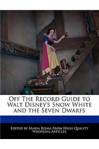 Off the Record Guide to Walt Disney's Snow White and the Seven Dwarfs