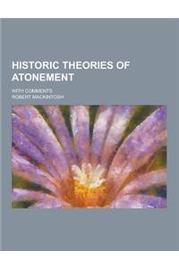 Historic Theories of Atonement; With Comments