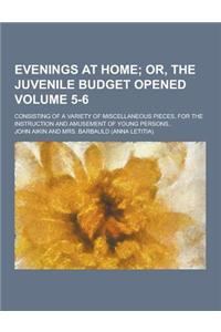 Evenings at Home; Consisting of a Variety of Miscellaneous Pieces, for the Instruction and Amusement of Young Persons.. Volume 5-6