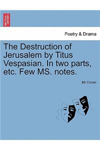 Destruction of Jerusalem by Titus Vespasian. in Two Parts, Etc. Few Ms. Notes.