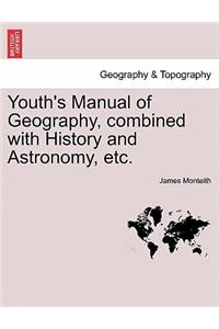 Youth's Manual of Geography, Combined with History and Astronomy, Etc.
