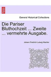Die Pariser Bluthochzeit ... Zweite ... Vermehrte Ausgabe.
