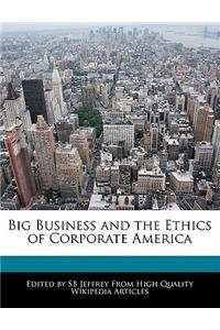 Big Business and the Ethics of Corporate America