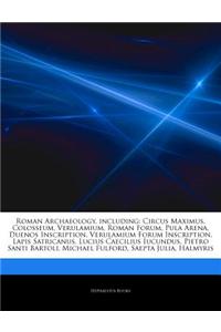 Articles on Roman Archaeology, Including: Circus Maximus, Colosseum, Verulamium, Roman Forum, Pula Arena, Duenos Inscription, Verulamium Forum Inscrip