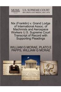 Nix (Franklin) V. Grand Lodge of International Assoc. of Machinists and Aerospace Workers U.S. Supreme Court Transcript of Record with Supporting Pleadings