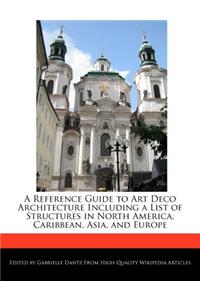 A Reference Guide to Art Deco Architecture Including a List of Structures in North America, Caribbean, Asia, and Europe