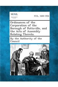 Ordinances of the Corporation of the Borough of Pottsville, and the Acts of Assembly Relating Thereto.
