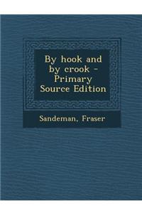 By Hook and by Crook - Primary Source Edition
