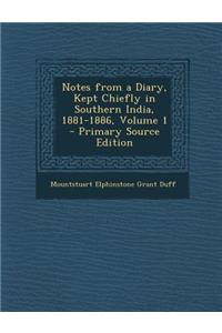 Notes from a Diary, Kept Chiefly in Southern India, 1881-1886, Volume 1