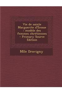 Vie de Sainte Marguerite D'Ecosse: Modele Des Femmes Chretiennes