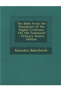 The Bible from the Standpoint of the Higher Criticism: The Old Testament