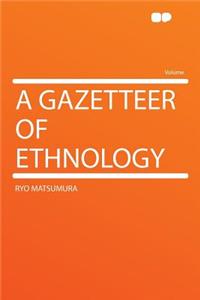 A Gazetteer of Ethnology