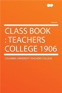 Class Book: Teachers College 1906