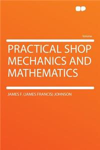 Practical Shop Mechanics and Mathematics