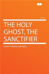 The Holy Ghost, the Sanctifier