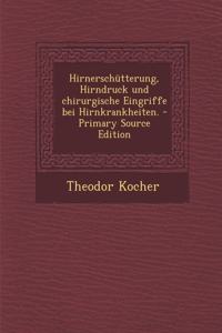 Hirnerschütterung, Hirndruck und chirurgische Eingriffe bei Hirnkrankheiten. - Primary Source Edition