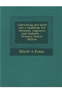 Lubricating and Allied Oils; A Handbook for Chemists, Engineers and Students