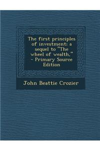 The First Principles of Investment; A Sequel to 