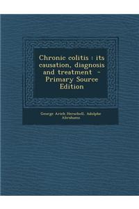 Chronic Colitis: Its Causation, Diagnosis and Treatment