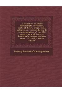 A Collection of Choice Manuscripts, Incunables, Books of Hours, Maps, Music Autographs, Woodcut Books. in Commemoration of the 50th Anniversary of L