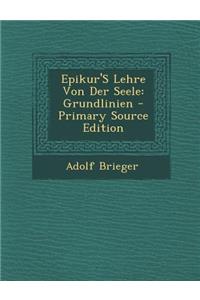 Epikur's Lehre Von Der Seele: Grundlinien - Primary Source Edition