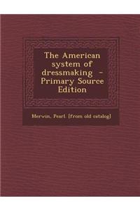 The American System of Dressmaking - Primary Source Edition