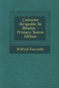 L'Aerostat Dirigeable de Meudon - Primary Source Edition