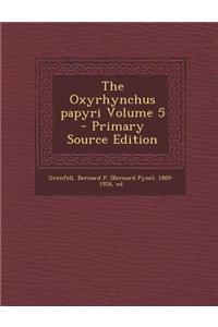 The Oxyrhynchus Papyri Volume 5 - Primary Source Edition