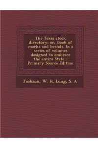 The Texas Stock Directory; Or, Book of Marks and Brands. in a Series of Volumes Designed to Embrace the Entire State - Primary Source Edition