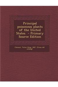 Principal Poisonous Plants of the United States - Primary Source Edition