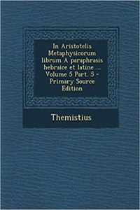 In Aristotelis Metaphysicorum Librum a Paraphrasis Hebraice Et Latine ... Volume 5 Part. 5