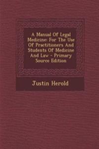 A Manual of Legal Medicine: For the Use of Practitioners and Students of Medicine and Law