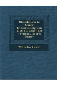 Rheinhessen in Seiner Entwickelung Von 1798 Bis Ende 1834 - Primary Source Edition