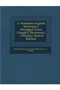 A Sinhalese-English Dictionary Abridged from Clough's Dictionary - Primary Source Edition