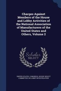 Charges Against Members of the House and Lobby Activities of the National Association of Manufacturers of the United States and Others, Volume 2