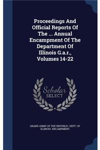 Proceedings and Official Reports of the ... Annual Encampment of the Department of Illinois G.A.R., Volumes 14-22