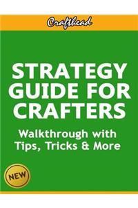 Strategy Guide for Crafters: an Unofficial Minecraft Walkthrough with Tips, Tricks & More